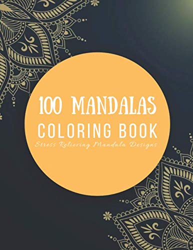 100 Mandalas Coloring Book: Stress Relieving Flowers, 100 Designs , An ...