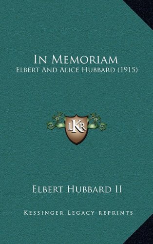In Memoriam: Elbert And Alice Hubbard (1915) by Elbert Hubbard II ...