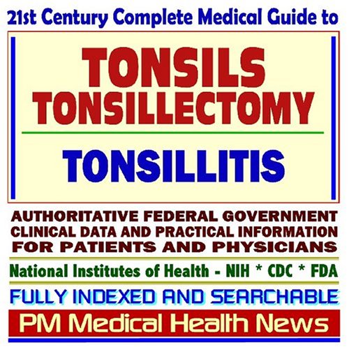 21st Century Complete Medical Guide to Tonsils, Tonsillitis, and
