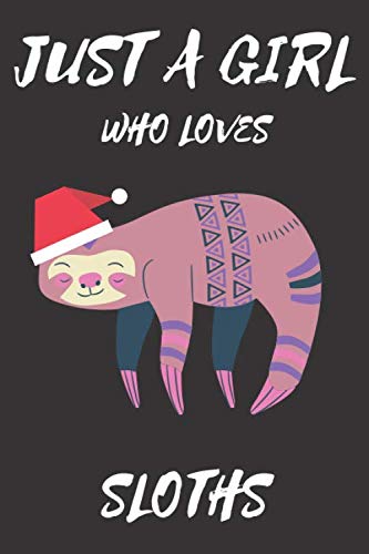 JUST A GIRL WHO LOVES SLOTHS NOTEBOOK: Sloths gifts for women, Sloths