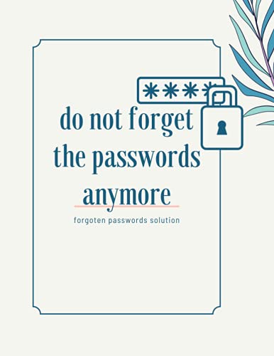 do not forget the passwords anymore