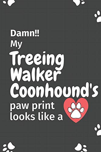 Damn!! my Treeing Walker Coonhound's paw print looks like a: For ...