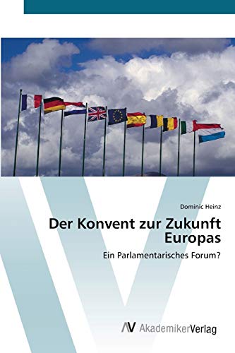 Der Konvent zur Zukunft Europas Ein Parlamentarisches Forum? by