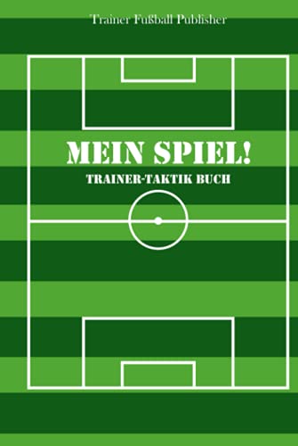 Mein Spiel!: Fußball Trainer-Taktik Buch | Für Taktik, Strategie ...