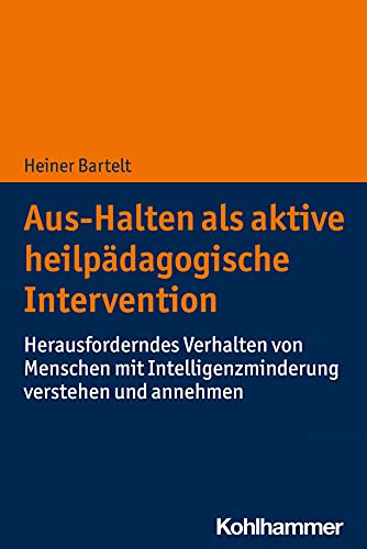 Aggressives Und Herausforderndes Verhalten Bei Menschen Mit Intelligenzminderung Aus-Halten als aktive heilpädagogische Intervention: Herausforderndes