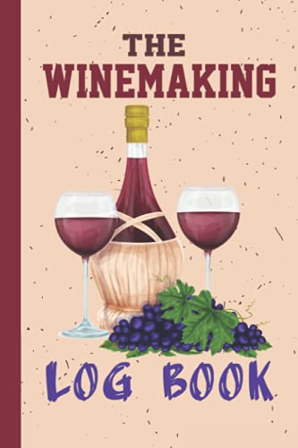 The Winemaking Log Book: A Journal to Document Wine Recipes, Procedures ...