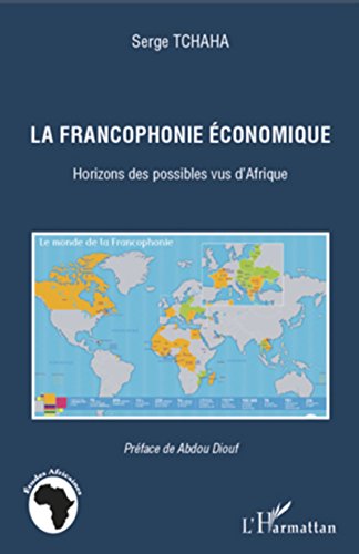 La francophonie économique Horizons des possibles vus d'Afrique by