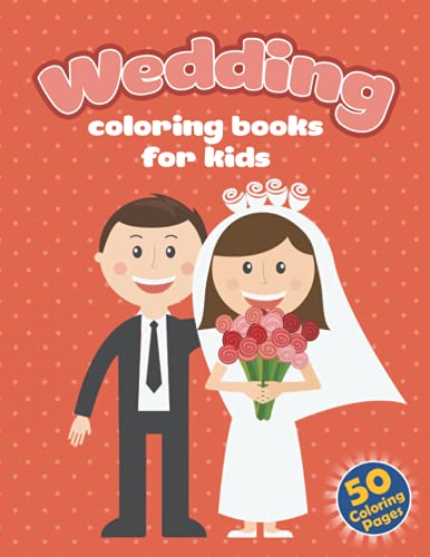 Wedding Coloring Books For Kids: 50+ Beautiful Wedding Designs Coloring