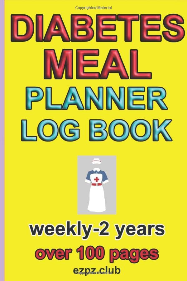 DIABETES MEAL PLANNER LOG BOOK Weekly 2 Years, over 100 pages. by