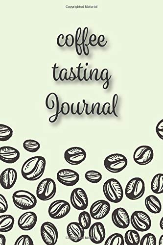 Coffee tasting Journal: A Coffee Tasting Review Journal Log Book Diary