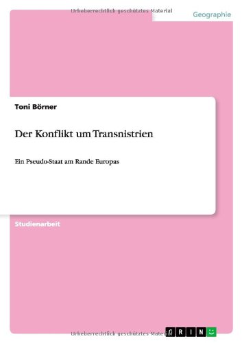 Der Konflikt um Transnistrien Ein PseudoStaat am Rande Europas by