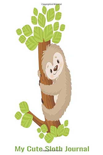 My Cute Sloth Journal: Be More Like A Sloth And Slow Down And Enjoy The