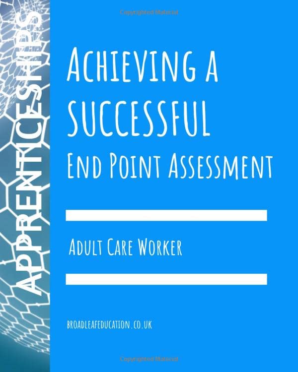 Achieving a Successful End Point Assessment Adult Care Worker by Wilfred Broadleaf Goodreads