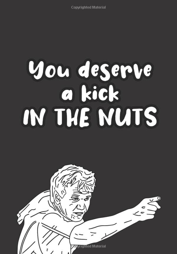 You Deserve a Kick in the Nuts Blank Recipe Journal To Write In