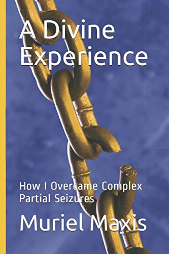 A Divine Experience: How I Overcame Complex Partial Seizures by Muriel ...