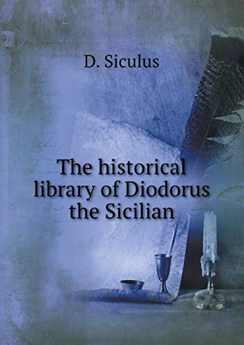 The historical library of Diodorus the Sicilian by D. Siculus | Goodreads