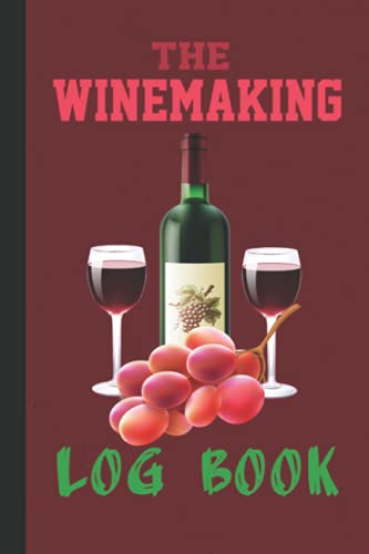 The Winemaking Log Book: A Journal to Document Wine Recipes, Procedures ...