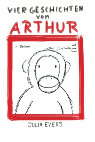 Vier Geschichten vom Arthur in Reimen mit Illustrationen (s/w) by