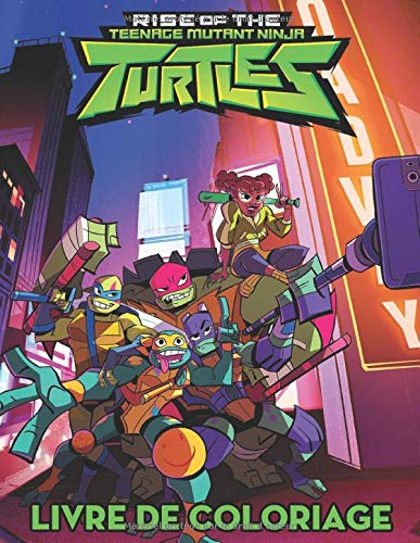 Rise of the Teenage Mutant Ninja Turtles Livre de coloriage: Grand ...