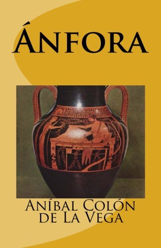 Anfora (Spanish Edition) by Anibal Colon De La Vega | Goodreads