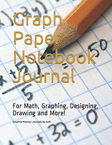 Graph Paper Notebook Journal: For Math, Graphing, Designing, Drawing ...
