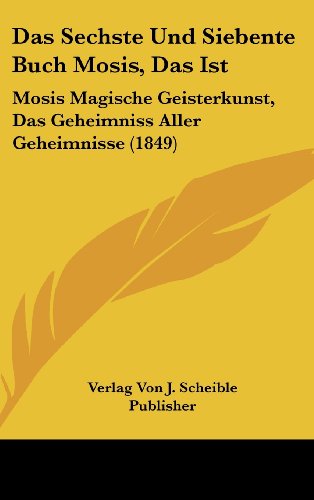 6 Und 7 Buch Mosis Original Kaufen Das Sechste Und Siebente Buch Mosis, Das Ist: Mosis Magische