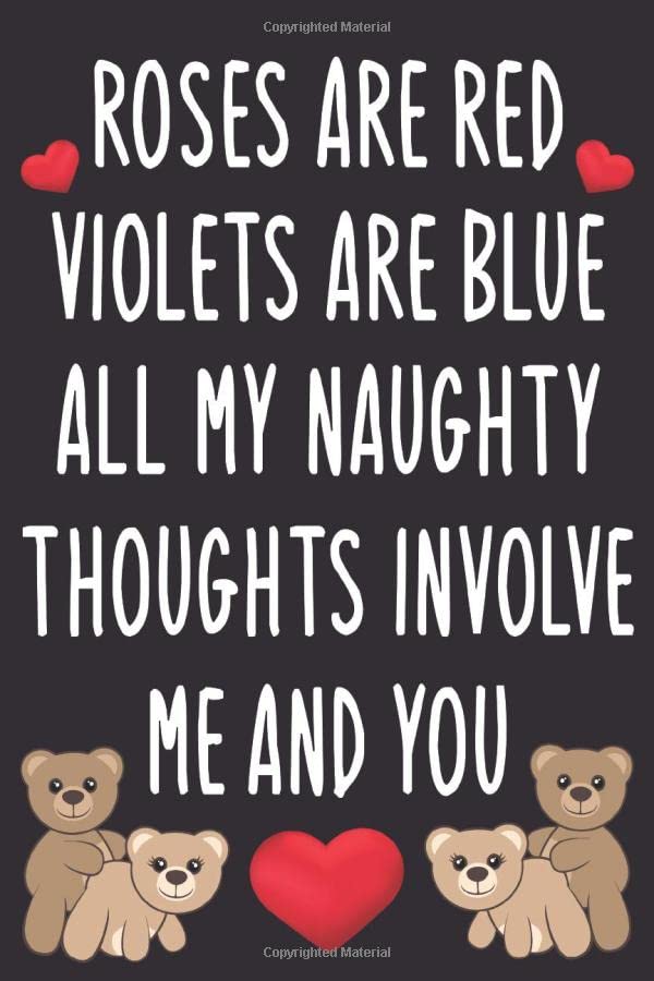 Roses are Red Violets Are Blue All My naughty Thoughts Involve Me And