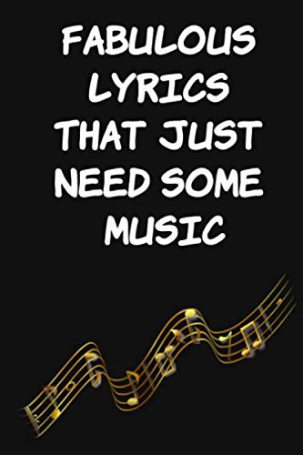 Fabulous lyrics that just need some music: Lyrics song writing journal ...