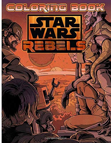 Star Wars Rebels Coloring Book: Impressive Coloring Books For Adults, Tweens, Perfectly Portable ...