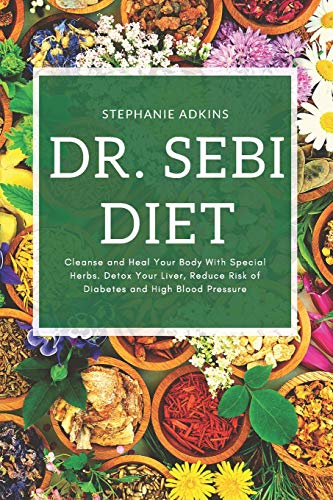 Dr. Sebi Diet: Cleanse and Heal Your Body with Special Herbs. Detox