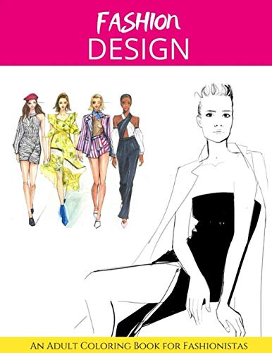 Fashion Design: An Adult Coloring Book for Fashionistas: Fashion ...
