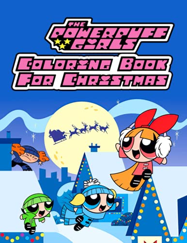 The Powerpuff Girls Coloring Book For Christmas: An Incredible Book For ...
