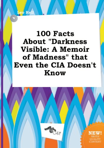 100 Facts about Darkness Visible A Memoir of Madness That Even the CIA