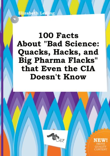 100 Facts about Bad Science: Quacks, Hacks, and Big Pharma Flacks That ...