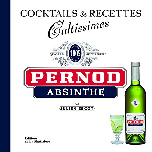 Pernod Absinthe. Cocktails et recettes (Cultissimes) by Julien Escot