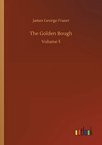 The Golden Bough Volume 5 by James Frazer Goodreads