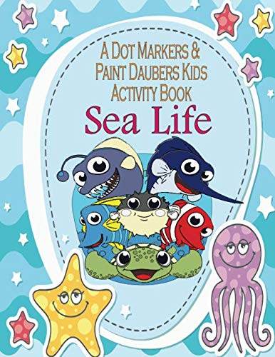 A Dot Markers & Paint Daubers Kids Activity Book: Sea Life by Milly ...
