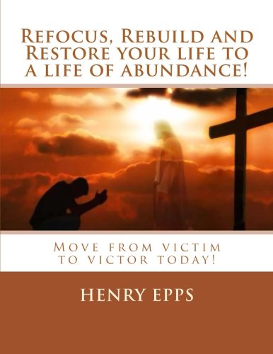 Refocus Rebuild And Restore Your Life To A Life Of Abundance Move 