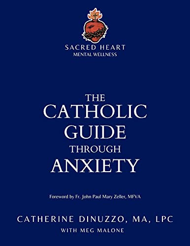 The Catholic Guide Through Anxiety: Sacred Heart Mental Wellness, with Foreword by Fr. John Paul Mary Zeller, MFVA