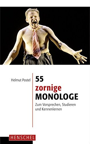 55 Zornige Monologe Zum Vorsprechen Studieren Und Kennenlernen By 