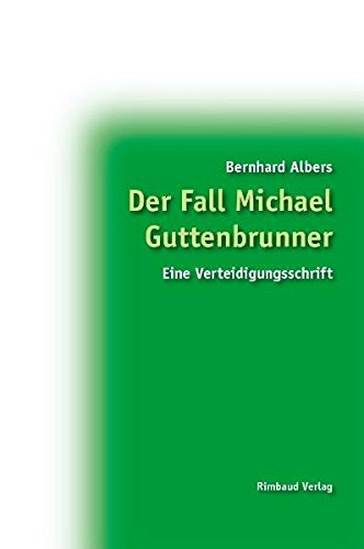 Der Fall Michael Guttenbrunner Eine Verteidigungsschrift by Bernhard