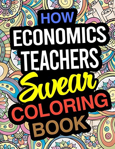 How Economics Teachers Swear Coloring Book: A Coloring Book For ...