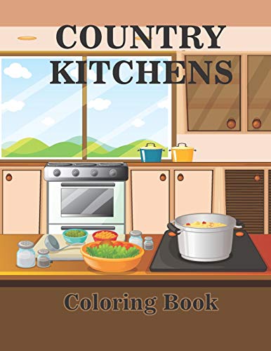 Country Kitchens Coloring Book: Country Kitchen Adult Coloring Book Featuring kitchen interiors ...