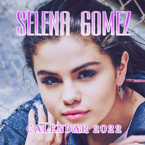 SELENA GOMEZ CALENDAR 2022: Calendar SELENA GOMEZ 2022 Gifts for kids
