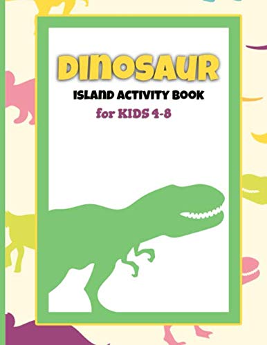 Dinosaurs Island Activity Book For Kids 4 8 A Fun Kid s Art Workbook 