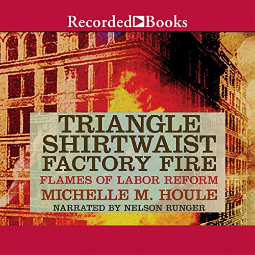 The Triangle Shirtwaist Factory Fire by Michelle E. Houle Goodreads