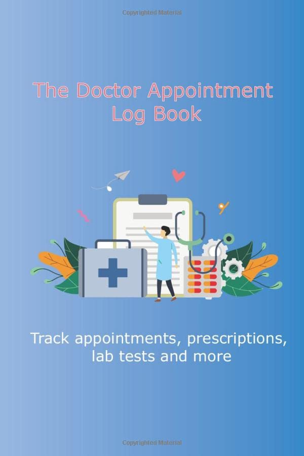 The Doctor Appointment Log Book Track appointments, prescriptions, lab