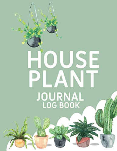 House Plant Journal Log Book: A plant journal notebook for Plant Info ...