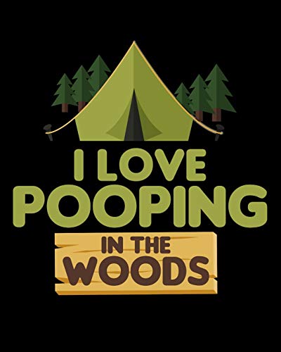 I Love Pooping In The Woods: Funny Blank Camping Journal by Spicy Sloth