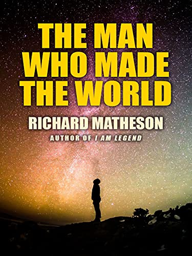 The Man Who Made the World by Richard Matheson | Goodreads